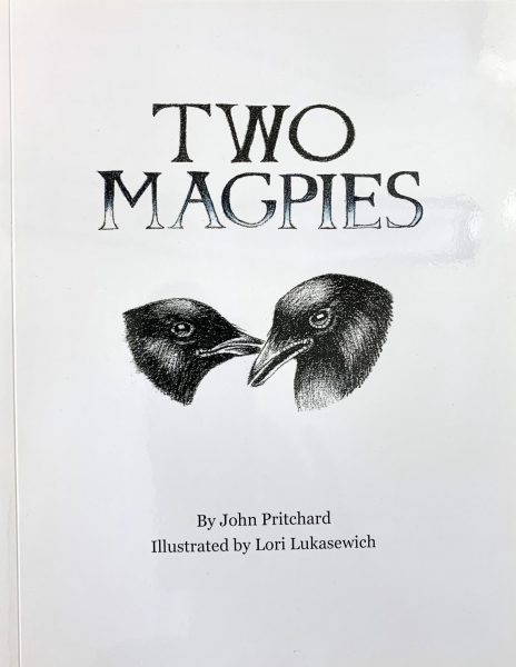 TWO MAGPIES, Written by John Pritchard, Illustrated by Lori Lukasewich
